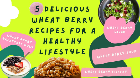 5 Delicious Wheat Berry Recipes for a Healthy Lifestyle