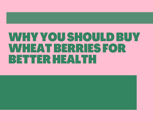 Why You Should Buy Wheat Berries for Better Health
